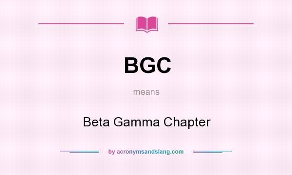What does BGC mean? It stands for Beta Gamma Chapter