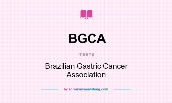 What does BGCA mean? It stands for Brazilian Gastric Cancer Association