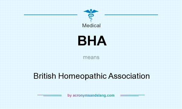 What does BHA mean? It stands for British Homeopathic Association