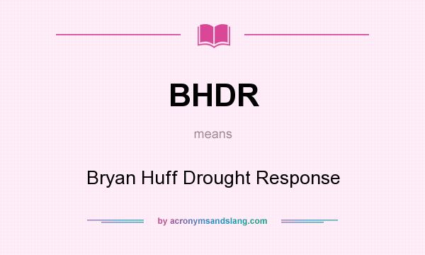 What does BHDR mean? It stands for Bryan Huff Drought Response