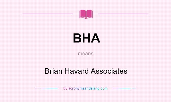 What does BHA mean? It stands for Brian Havard Associates