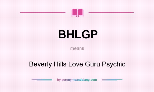 What does BHLGP mean? It stands for Beverly Hills Love Guru Psychic