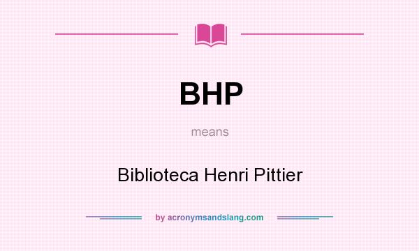 What does BHP mean? It stands for Biblioteca Henri Pittier