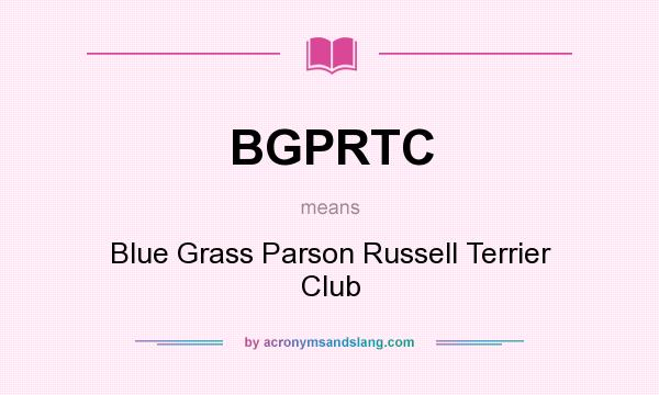 What does BGPRTC mean? It stands for Blue Grass Parson Russell Terrier Club