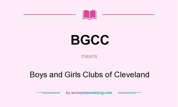 What does BGCC mean? It stands for Boys and Girls Clubs of Cleveland