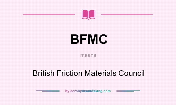 What does BFMC mean? It stands for British Friction Materials Council
