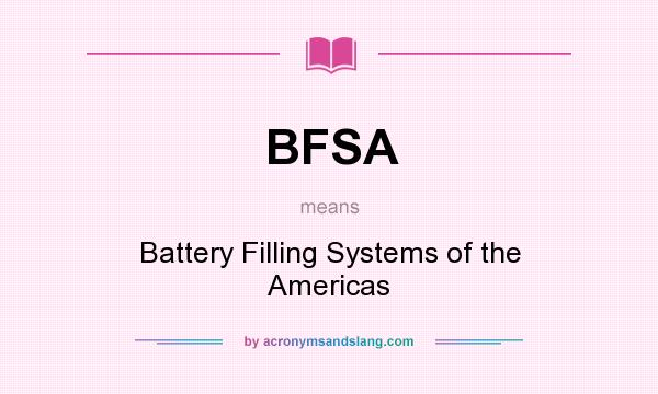 What does BFSA mean? It stands for Battery Filling Systems of the Americas