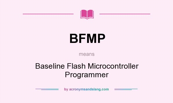 What does BFMP mean? It stands for Baseline Flash Microcontroller Programmer