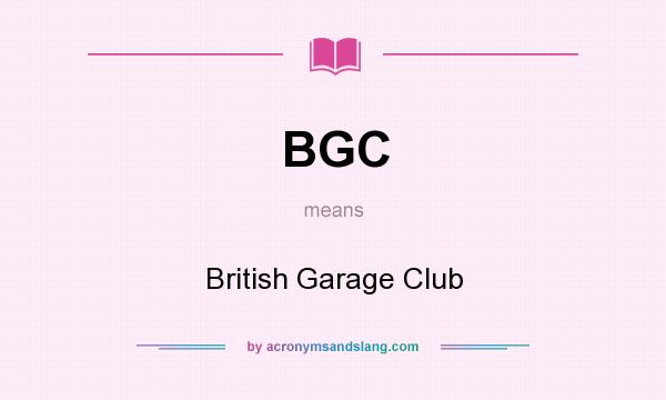 What does BGC mean? It stands for British Garage Club