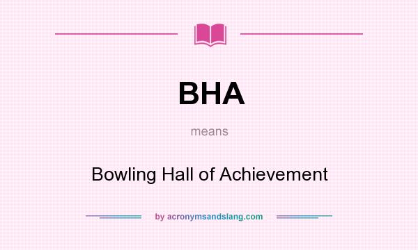 What does BHA mean? It stands for Bowling Hall of Achievement