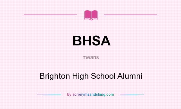 What does BHSA mean? It stands for Brighton High School Alumni