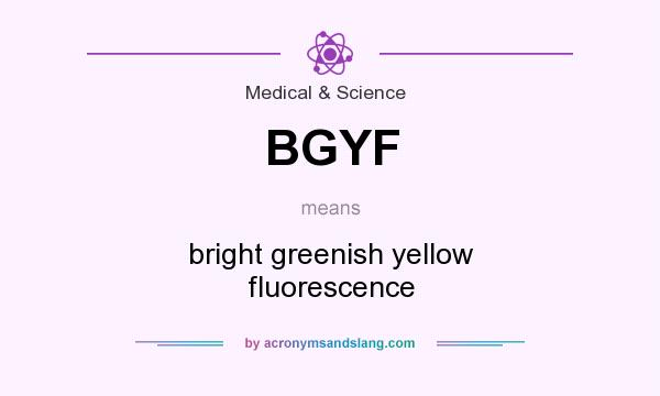 What does BGYF mean? It stands for bright greenish yellow fluorescence