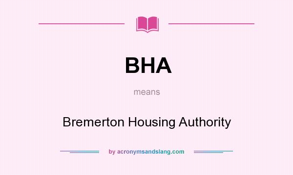 What does BHA mean? It stands for Bremerton Housing Authority