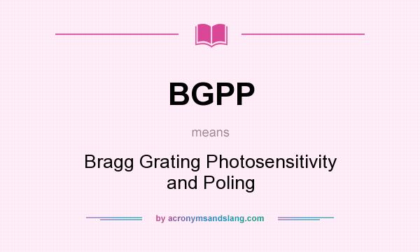 What does BGPP mean? It stands for Bragg Grating Photosensitivity and Poling