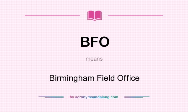 What does BFO mean? It stands for Birmingham Field Office