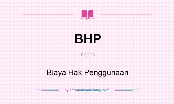 What does BHP mean? It stands for Biaya Hak Penggunaan