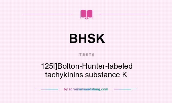 What does BHSK mean? It stands for 125I]Bolton-Hunter-labeled tachykinins substance K