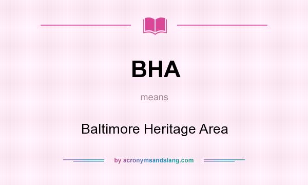 What does BHA mean? It stands for Baltimore Heritage Area