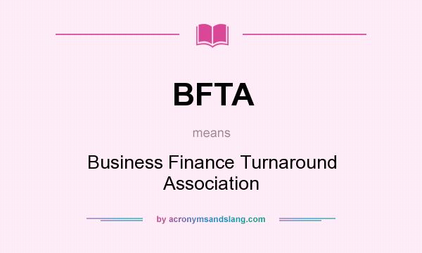 What does BFTA mean? It stands for Business Finance Turnaround Association