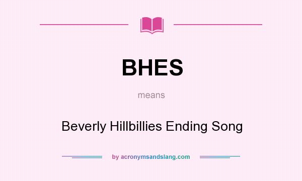 What does BHES mean? It stands for Beverly Hillbillies Ending Song