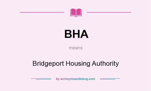What does BHA mean? It stands for Bridgeport Housing Authority
