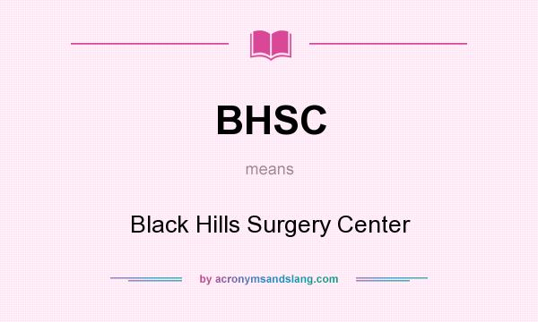 What does BHSC mean? It stands for Black Hills Surgery Center