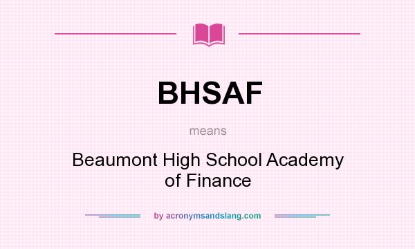 What does BHSAF mean? It stands for Beaumont High School Academy of Finance