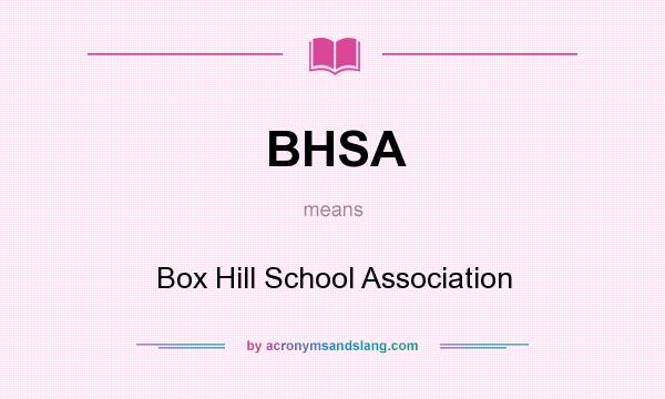 What does BHSA mean? It stands for Box Hill School Association