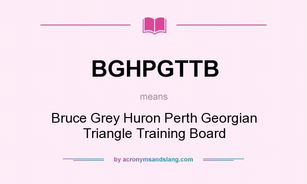 What does BGHPGTTB mean? It stands for Bruce Grey Huron Perth Georgian Triangle Training Board