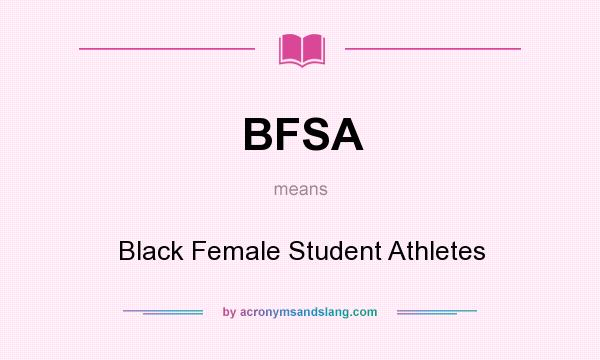 What does BFSA mean? It stands for Black Female Student Athletes