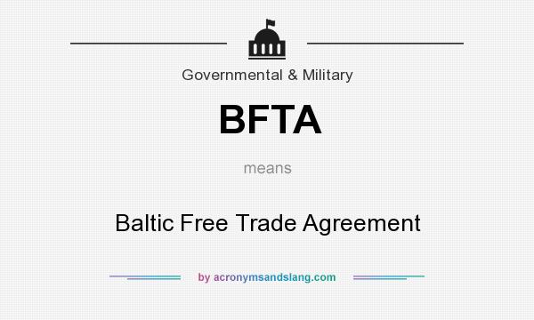 What does BFTA mean? It stands for Baltic Free Trade Agreement