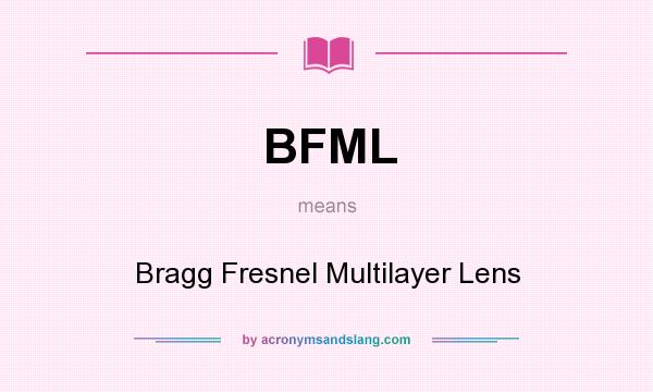 What does BFML mean? It stands for Bragg Fresnel Multilayer Lens