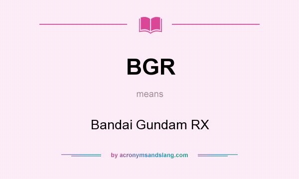 What does BGR mean? It stands for Bandai Gundam RX