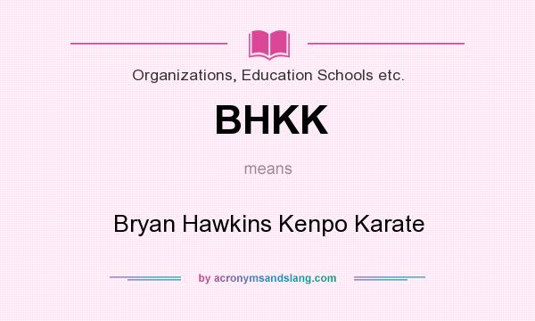 What Does Bhkk Mean Definition Of Bhkk Bhkk Stands For Bryan Hawkins Kenpo Karate By Acronymsandslang Com Here are seven popular hindi words that you'll often hear, but may be confused as to what they actually mean or the context they're used in. http acronymsandslang com definition 1488993 bhkk meaning html