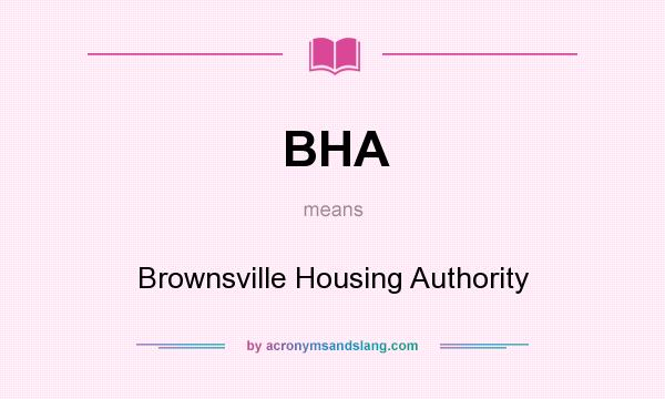 What does BHA mean? It stands for Brownsville Housing Authority