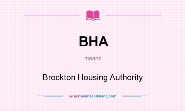 What does BHA mean? It stands for Brockton Housing Authority