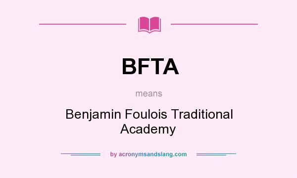 What does BFTA mean? It stands for Benjamin Foulois Traditional Academy