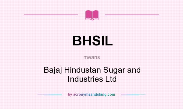 What does BHSIL mean? It stands for Bajaj Hindustan Sugar and Industries Ltd