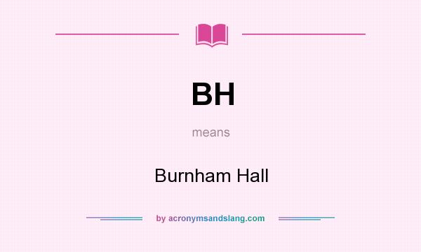 What does BH mean? It stands for Burnham Hall