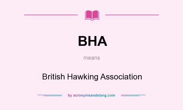 What does BHA mean? It stands for British Hawking Association