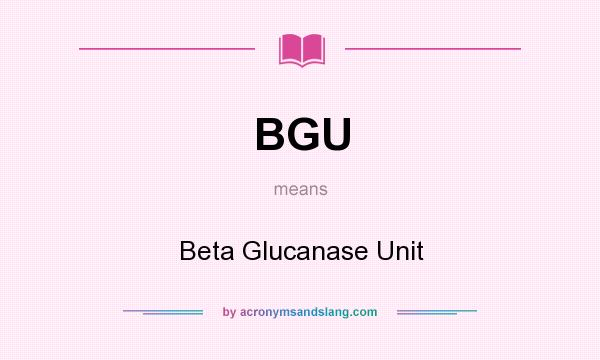What does BGU mean? It stands for Beta Glucanase Unit