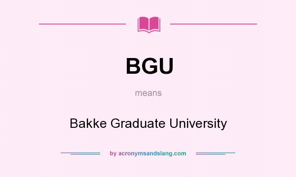 What does BGU mean? It stands for Bakke Graduate University