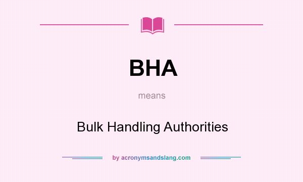 What does BHA mean? It stands for Bulk Handling Authorities