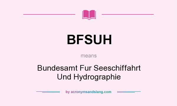 What does BFSUH mean? It stands for Bundesamt Fur Seeschiffahrt Und Hydrographie