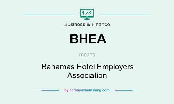 What does BHEA mean? It stands for Bahamas Hotel Employers Association