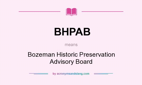 What does BHPAB mean? It stands for Bozeman Historic Preservation Advisory Board