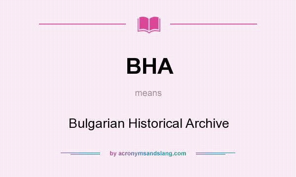 What does BHA mean? It stands for Bulgarian Historical Archive