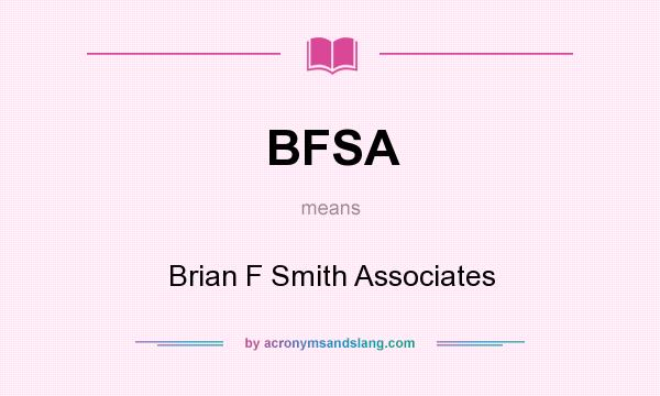 What does BFSA mean? It stands for Brian F Smith Associates