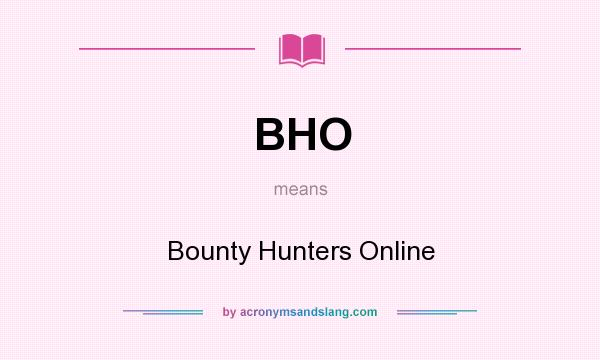 What does BHO mean? It stands for Bounty Hunters Online