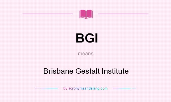 What does BGI mean? It stands for Brisbane Gestalt Institute